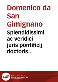 Splendidissimi ac veridici juris pontificij doctoris d. Dominici de Sancto Geminiano Commentaria propria diligentissime castigata in Decretum | Biblioteca Virtual Miguel de Cervantes