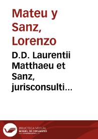 D.D. Laurentii Matthaeu et Sanz, jurisconsulti Valentini ... Tractatus de re criminali sive controversiarum usufrequentium in causis criminalibus, cum earum decisionibus, tam in Aula Suprema Hispana Criminum, quàm in summo Senatu Novi Orbis | Biblioteca Virtual Miguel de Cervantes