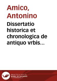 Dissertatio historica et chronologica de antiquo vrbis Syracusarum archiepiscopatu ac de eiusdem in vniuersa Sicilia metropolitico iure | Biblioteca Virtual Miguel de Cervantes