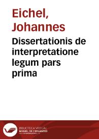 Dissertationis de interpretatione legum pars prima | Biblioteca Virtual Miguel de Cervantes