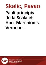 Pauli principis de la Scala et Hun, Marchionis Veronae etc. Domini Creutzburgi Prussiae, Miscellaneorum de rerum caussis et successibus et de secretiore quadam methodo qua euersiones omnium regnorum vniuersi orbis et futurorum series erui possint, libri septem | Biblioteca Virtual Miguel de Cervantes