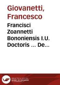 Francisci Zoannetti  Bononiensis I.U. Doctoris ... De Romano imperio ac eius iurisdictione liber in Rubricam. C. de milit. testam. ... ; | Biblioteca Virtual Miguel de Cervantes