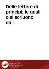 Delle lettere di principi, le quali o si scriuono da principi, o a principi, o ragionano di principi | Biblioteca Virtual Miguel de Cervantes