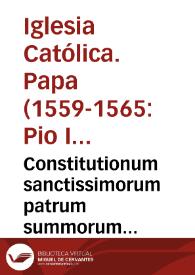 Constitutionum sanctissimorum patrum summorum pontificum, F.R. Pii quarti et Pii quinti cum regula cancellariae et bulla quae legi solet in coena Domini, liber vnus | Biblioteca Virtual Miguel de Cervantes