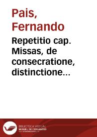 Repetitio cap. Missas, de consecratione, distinctione prima, circa praeceptum de audienda missa | Biblioteca Virtual Miguel de Cervantes