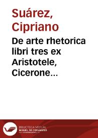 De arte rhetorica libri tres ex Aristotele, Cicerone et Quintiliano praecipuè deprompti | Biblioteca Virtual Miguel de Cervantes