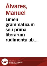 Limen grammaticum seu prima literarum rudimenta ab Emmanuelis Alvari Institutionibus olim excerpta | Biblioteca Virtual Miguel de Cervantes