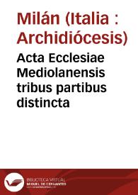 Acta Ecclesiae Mediolanensis tribus partibus distincta | Biblioteca Virtual Miguel de Cervantes