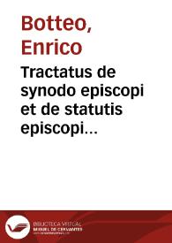 Tractatus de synodo episcopi et de statutis episcopi synodalibus Henrici de Bottis Bressiani, juris vtriusq[ue] doctoris | Biblioteca Virtual Miguel de Cervantes