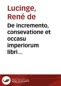 De incremento, consevatione et occasu imperiorum libri tres | Biblioteca Virtual Miguel de Cervantes