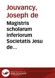 Magistris scholarum inferiorum Societatis Jesu de ratione discendi et docendi ex decreto Congregationis Generalis XIV | Biblioteca Virtual Miguel de Cervantes