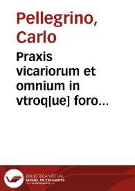 Praxis vicariorum et omnium in vtroq[ue] foro iusdicentium | Biblioteca Virtual Miguel de Cervantes