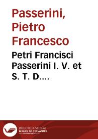 Petri Francisci Passerini I. V. et S. T. D. collegiati, protonot. apostol. examinatoris, ac iudicis synodalis, consultoris S. Inquisit. atq. in uniuersit. Placent. theol. moralis publ. professoris Tractatus legalis, et morales de pollutione ecclesiarum | Biblioteca Virtual Miguel de Cervantes