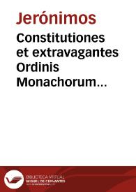 Constitutiones et extravagantes Ordinis Monachorum Sancti P. Hieronymi maximi Ecclesiae doctoris | Biblioteca Virtual Miguel de Cervantes