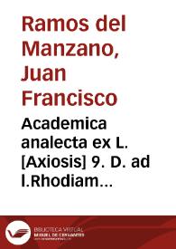 Academica analecta ex L. [Axiosis] 9. D. ad l.Rhodiam de iactu ... | Biblioteca Virtual Miguel de Cervantes