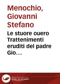 Le stuore ouero Trattenimenti eruditi del padre Gio. Stefano Menochio della Compagnia di Giesu | Biblioteca Virtual Miguel de Cervantes