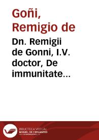 Dn. Remigii de Gonni, I.V. doctor, De immunitate ecclesiarum, quo ad personas confugientes ad eas, tractatus aureus | Biblioteca Virtual Miguel de Cervantes