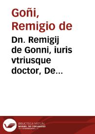 Dn. Remigij de Gonni, iuris vtriusque doctor, De immunitate ecclesiarum, quoad personas confugientes ad eas, tractatus aureus : | Biblioteca Virtual Miguel de Cervantes