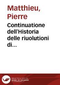 Continuatione dell'Historia delle riuolutioni di Francia, e delle cose memorabili occorse ne gl'anni turbolenti del regno de i re christianissimi Henrico III. et Henrico IV. dall'anno 1589 fino al 1598 | Biblioteca Virtual Miguel de Cervantes