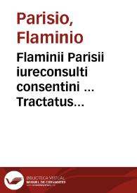 Flaminii Parisii iureconsulti consentini ... Tractatus duo | Biblioteca Virtual Miguel de Cervantes