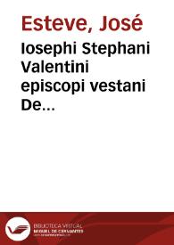 Iosephi Stephani Valentini episcopi vestani De potestate coactiva quam romanus pontifex exercet in negotia saecularia liber primus ... | Biblioteca Virtual Miguel de Cervantes