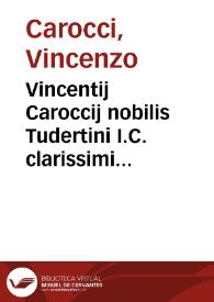 Vincentij Caroccij nobilis Tudertini I.C. clarissimi Nouae additiones ad centum Philippi Decij consilia | Biblioteca Virtual Miguel de Cervantes