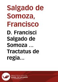 D. Francisci Salgado de Somoza ... Tractatus de regia protectione vi oppressorum appellantium à causis et judicibus ecclesiasticis ... : | Biblioteca Virtual Miguel de Cervantes