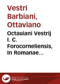 Octauiani Vestrij I. C. Forocorneliensis, In Romanae Aulae actionem, et iudiciorum mores, eisagogè, idest, introductio ... | Biblioteca Virtual Miguel de Cervantes