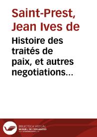 Histoire des traités de paix, et autres negotiations du dix-septième Siècle, depuis la paix de Vervins, jusqu'à la Paix de Nimegue ... : | Biblioteca Virtual Miguel de Cervantes