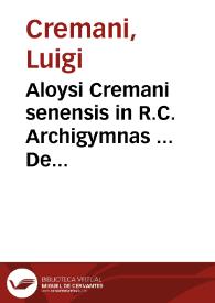 Aloysi Cremani senensis in R.C. Archigymnas ... De iure criminali libri tres | Biblioteca Virtual Miguel de Cervantes