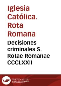 Decisiones criminales S. Rotae Romanae CCCLXXII | Biblioteca Virtual Miguel de Cervantes