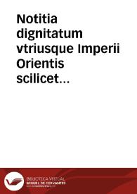 Notitia dignitatum vtriusque Imperii Orientis scilicet et Occidentis vltra arcadii honoriique tempora. Et in eam G. Panciroli ... Commentarium eiusdemque de magistratibus municipalibus rebusque bellicis et tam novae quam veteris Romae libellus ... | Biblioteca Virtual Miguel de Cervantes