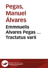 Emmnuelis Alvares Pegas ... Tractatus varii | Biblioteca Virtual Miguel de Cervantes