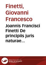 Joannis Francisci Finetti De principiis juris naturae et gentium adversus Hobbesium, Pufendorfium, Thomasium, Wolfium et alios libri XII | Biblioteca Virtual Miguel de Cervantes