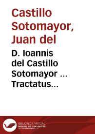 D. Ioannis del Castillo Sotomayor ... Tractatus posthumus De alimentis siue Quotidianarum controuersiarum iuris tomus octauus ,nunc secundum in lucem editus | Biblioteca Virtual Miguel de Cervantes