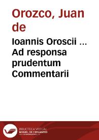 Ioannis Oroscii ... Ad responsa prudentum Commentarii | Biblioteca Virtual Miguel de Cervantes