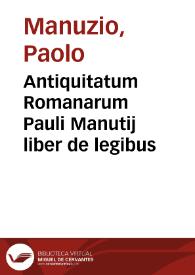 Antiquitatum Romanarum Pauli Manutij liber de legibus | Biblioteca Virtual Miguel de Cervantes