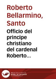 Officio del principe christiano del cardenal Roberto Belarmino y auisos vtiles para el gouierno politico militar y domestico | Biblioteca Virtual Miguel de Cervantes