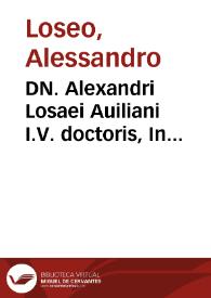 DN. Alexandri Losaei Auiliani I.V. doctoris, In tertium Codicis librum interpretationes ; Accessit his in calce operis eiusdem In [parágrafo] praeterea inutilis Instit[utionum] De inut[ilibus] stipul[ationibus] enarratiuncula perbreuis: lege primùm, lector candide, perlegèque ac tum demum iudica | Biblioteca Virtual Miguel de Cervantes