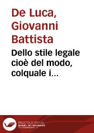 Dello stile legale cioè del modo, colquale i professori della facoltà legale, così auuocati, e procuratori, come giudici ... debbano trattare in scritto, et in voce delle materie giuridiche, giudiziali, et estragiudiziali | Biblioteca Virtual Miguel de Cervantes