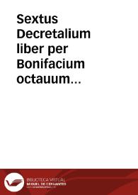 Sextus Decretalium liber per Bonifacium octauum pontificem sanctissimum in Lugdunensi consilio editus | Biblioteca Virtual Miguel de Cervantes