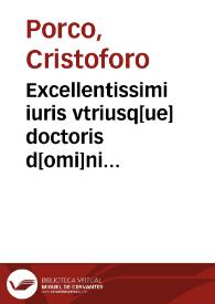 Excellentissimi iuris vtriusq[ue] doctoris d[omi]ni Christophori Porci i[n]signis Lectura sup[er] primo, secu[n]do [et] tertio Institutionu[m] | Biblioteca Virtual Miguel de Cervantes