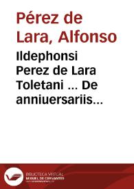 Ildephonsi Perez de Lara Toletani ... De anniuersariis et capellaniis libri duo | Biblioteca Virtual Miguel de Cervantes