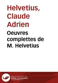 Oeuvres complettes de M. Helvetius | Biblioteca Virtual Miguel de Cervantes