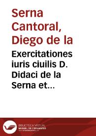 Exercitationes iuris ciuilis D. Didaci de la Serna et Cantoral ... | Biblioteca Virtual Miguel de Cervantes