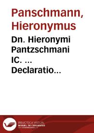 Dn. Hieronymi Pantzschmani IC. ... Declaratio praecipuarum quaestionum circa materiam locationis conductionis, et casuum fortuitorum ... | Biblioteca Virtual Miguel de Cervantes