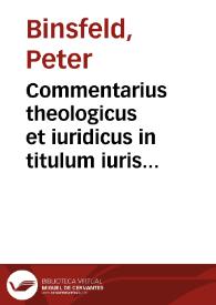 Commentarius theologicus et iuridicus in titulum iuris canonici de vsuris per quaestiones et conclusiones resolutorius | Biblioteca Virtual Miguel de Cervantes