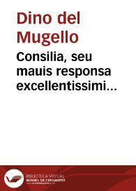 Consilia, seu mauis responsa excellentissimi iurisconsulti Dini Muxellani, vtriusque censurae disciplina viri clarissimi | Biblioteca Virtual Miguel de Cervantes