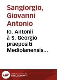 Io. Antonii à S. Georgio praepositi Mediolanensis episcopi Sabiensis ac card. Alexandrini iuriscon. praestantissimi In primam [-secundam] Decretorum partem commentaria | Biblioteca Virtual Miguel de Cervantes