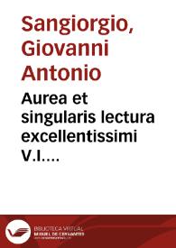 Aurea et singularis lectura excellentissimi V.I. monarchae Domini Praepositi Mediolanensis, Super quarto Decretalium | Biblioteca Virtual Miguel de Cervantes